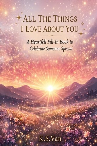 All the Things I Love About You: Fill-In Journal — book cover