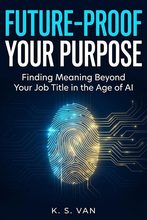 Future-Proof Your Purpose by K.S. Van