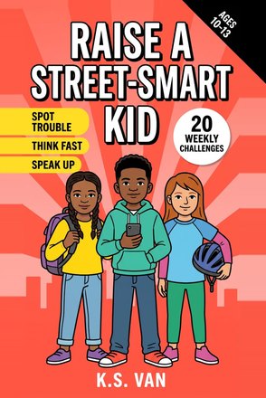 Raise a Street-Smart Kid by K.S. Van