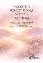 Wszystkie Rzeczy, Które w Tobie Kocham (PL) by K.S. Van